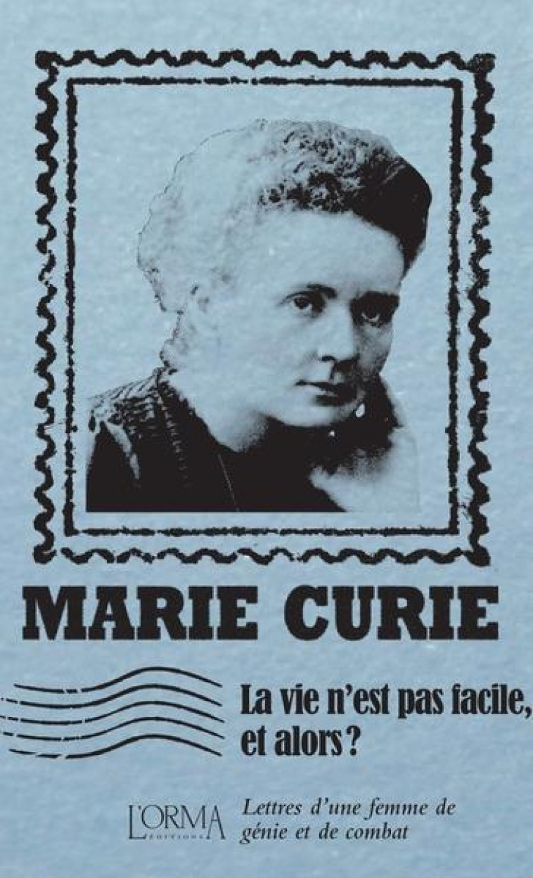 LA VIE N'EST PAS FACILE, ET ALORS ? LETTRES D'UNE FEMME DE GENIE ET DE COMBAT - CURIE/BORELLI - NC