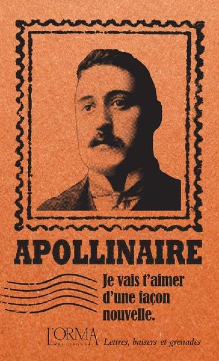 JE VAIS T'AIMER D'UNE FACON NOUVELLE : LETTRES, BAISERS ET GRENADES - APOLLINAIRE/FLABBI - NC