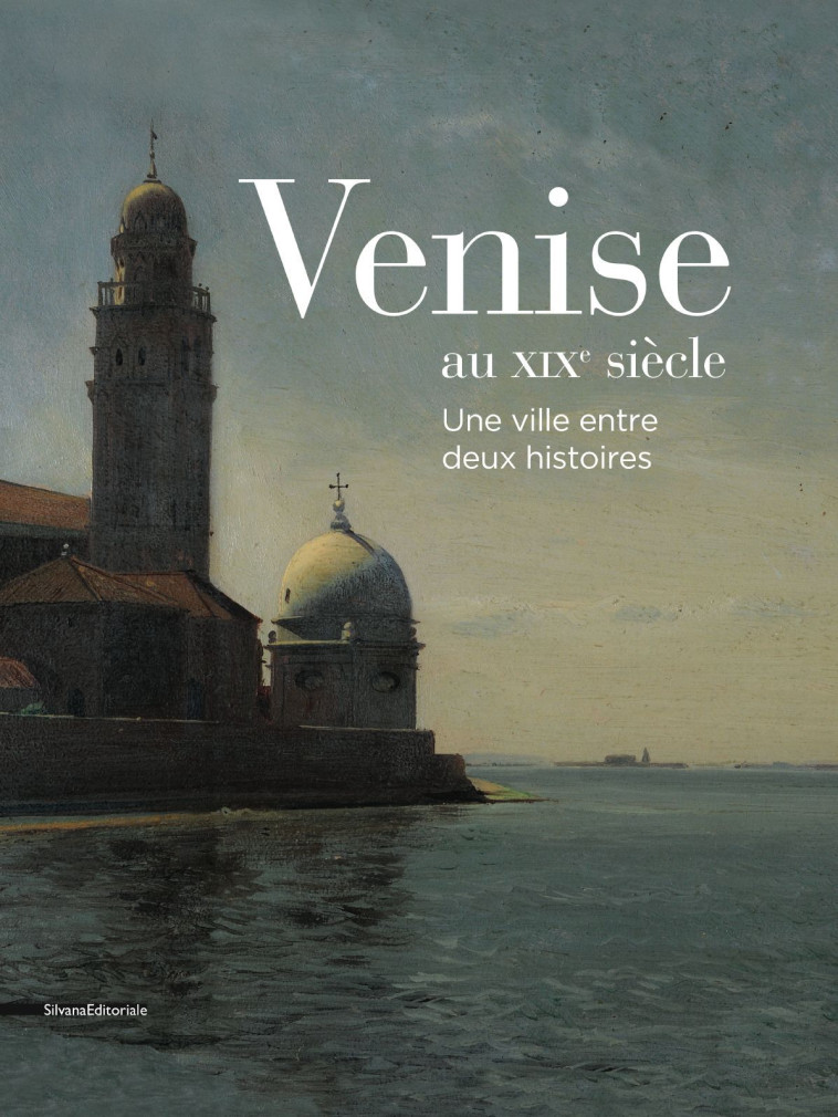 VENISE AU XIXE SIECLE - Camille Perez - SILVANA