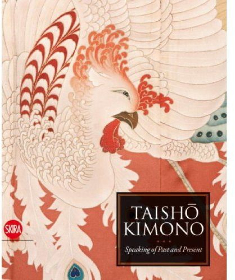 TAISHO KIMONO  -  SPEAKING OF PAST AND PRESENT /ANGLAIS - STOKMANS MICHAEL - SKIRA