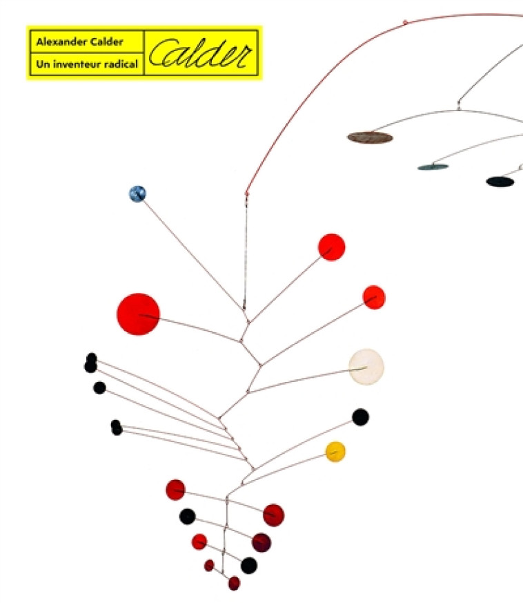 ALEXANDER CALDER - UN INVENTEUR RADICAL - GRACE/HUTTON TURNER - NC