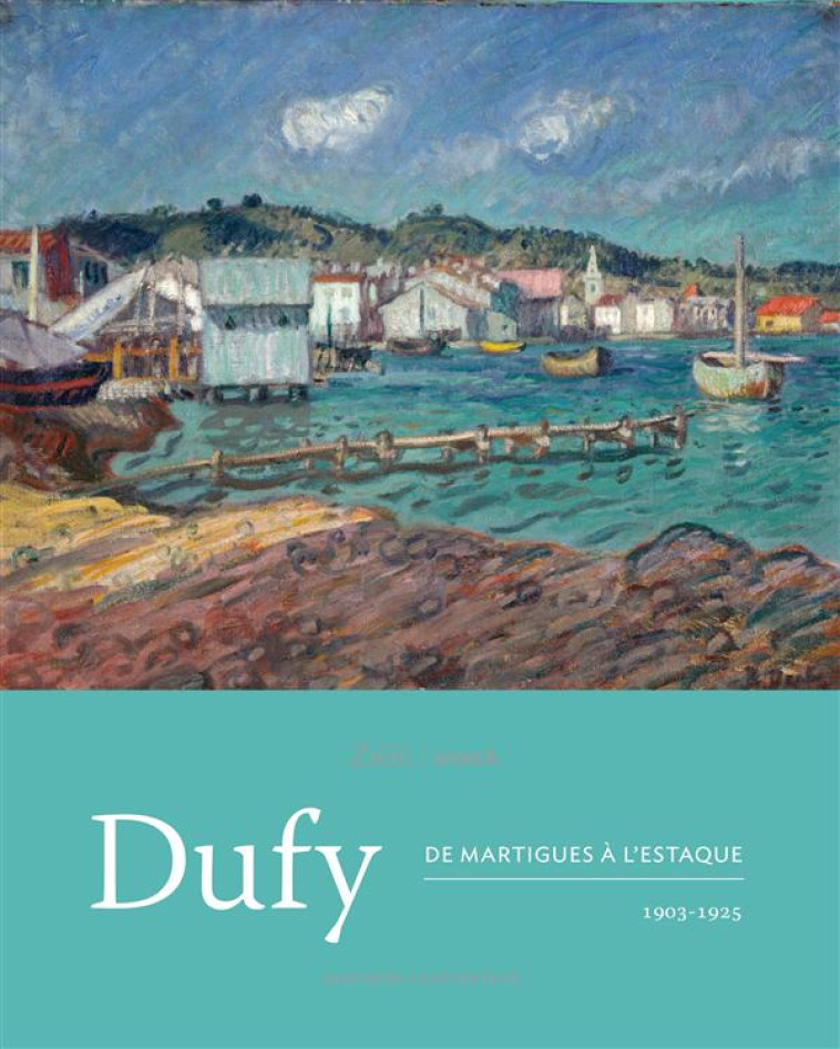 DUFY  -  DE MARTIGUES A L'ESTAQUE, 1903-1925 - MUSEE ZIEM - Snoeck Publishers