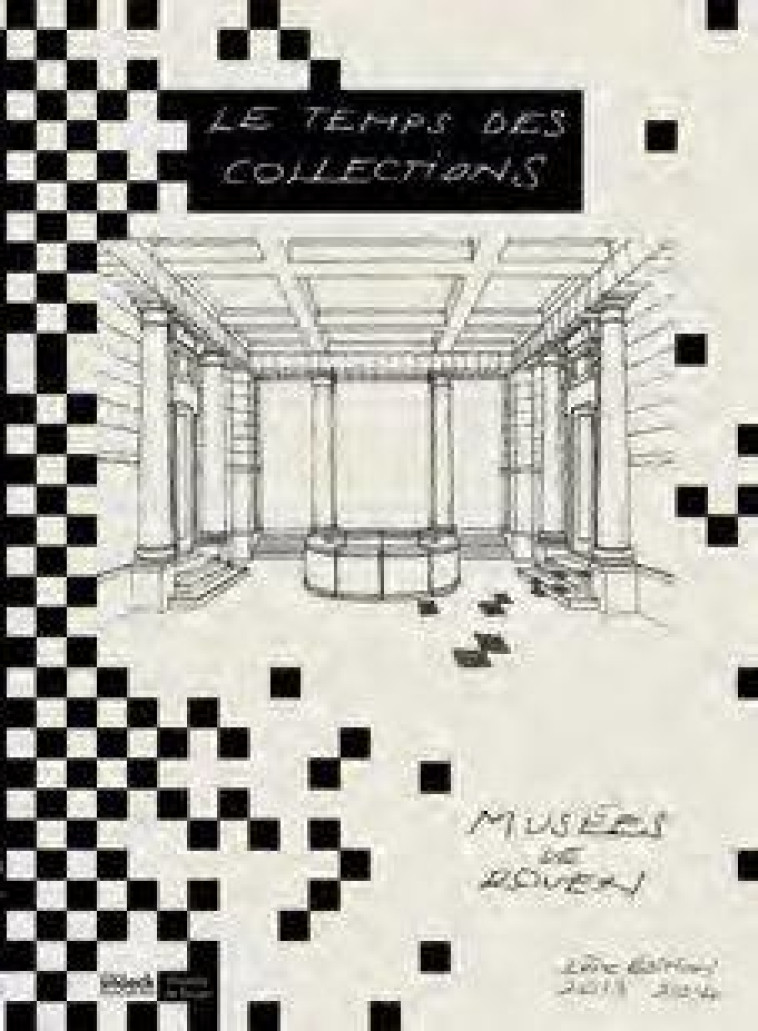 LE TEMPS DES COLLECTIONS  -  MUSEES DE ROUEN 2013-2014 - MUSEE DE ROUEN - Snoeck Publishers