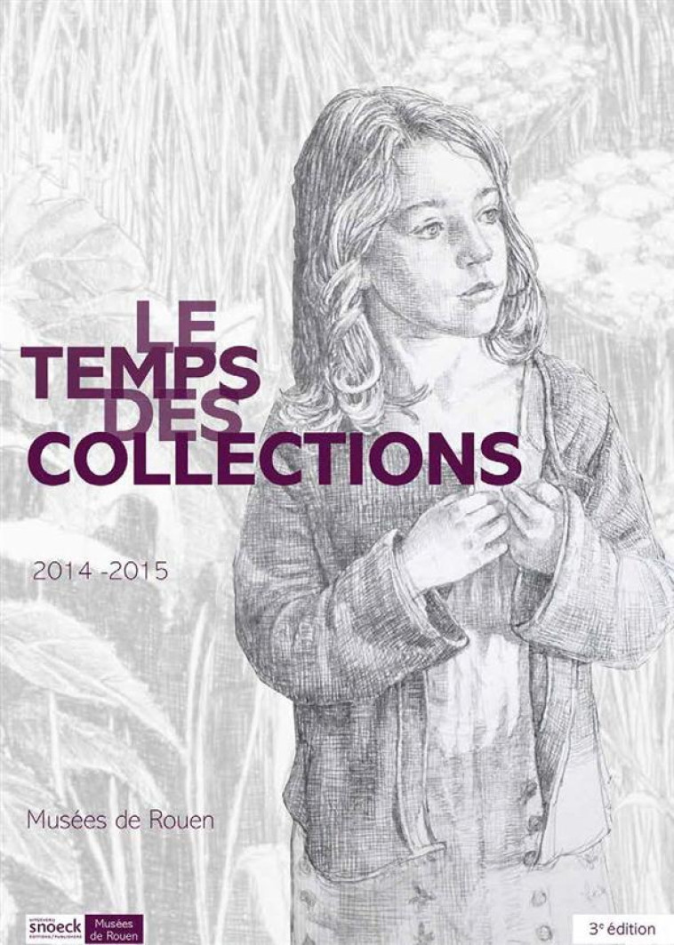 LE TEMPS DES COLLECTIONS 2014-2015  -  MUSEE DE ROUEN - COLLECTIF - Snoeck Publishers