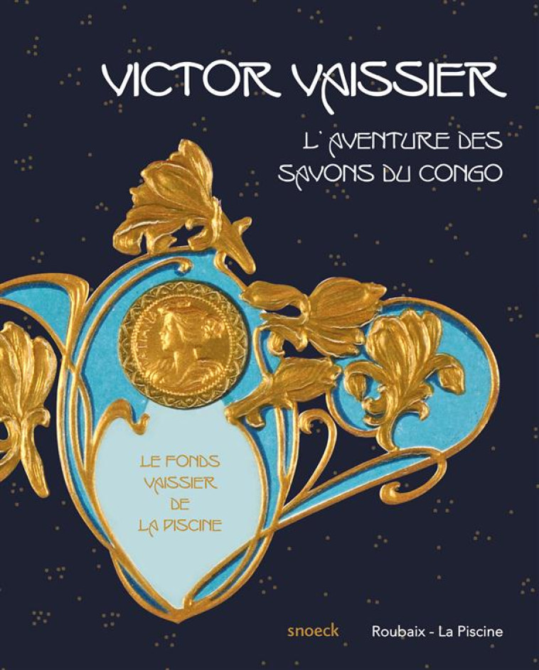 VICTOR VAISSIER  -  L'AVENTURE DES SAVONS DU CONGO - COLLECTIF - Snoeck Publishers