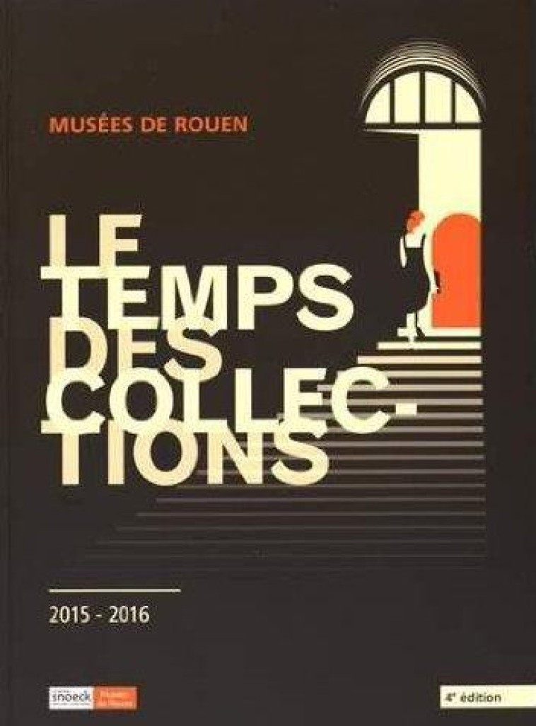 LE TEMPS DES COLLECTIONS 2015  -  MUSEE DE ROUEN - COLLECTIF - Snoeck Publishers