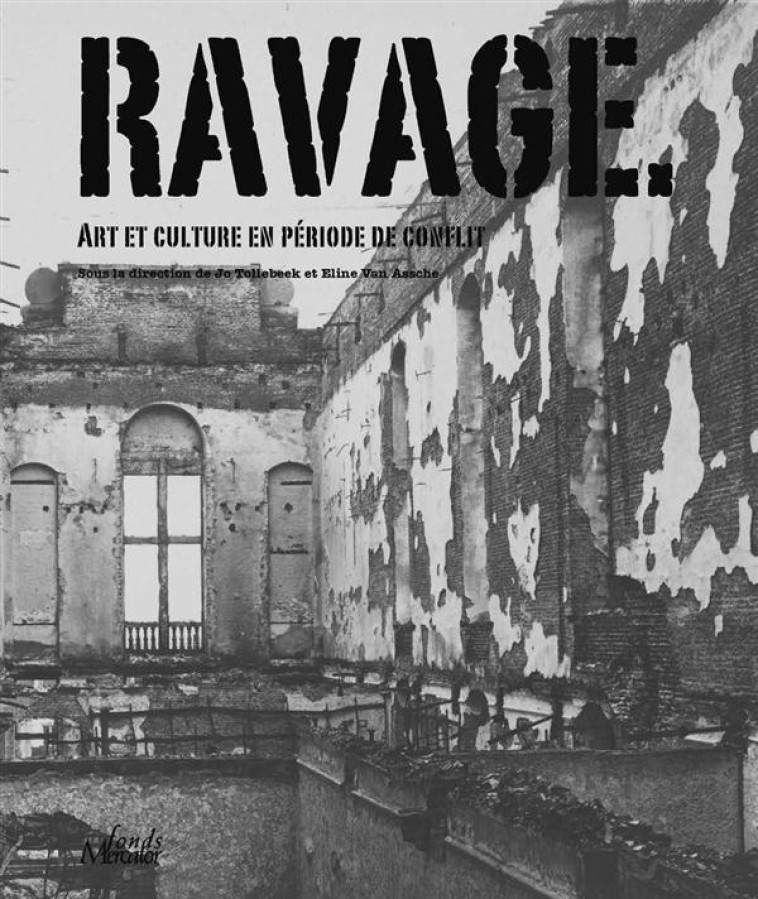 RAVAGES  -  ART ET CULTURE EN PERIODE DE CONFLIT - TOLLEBEEK JO / VAN A - Fonds Mercator