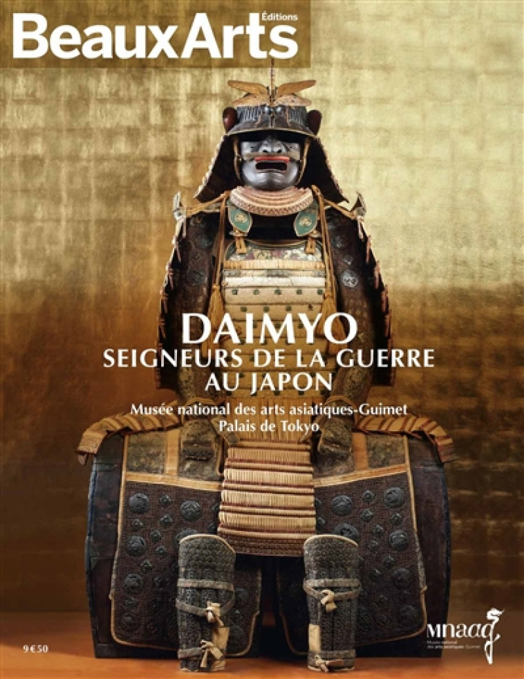 DAIMYO, SEIGNEURS DE LA GUERRE AU JAPON  -  AU MUSEE GUIMET, L'HOTEL D'HEIDELBACH ET AU PALAIS DE TOKYO - COLLECTIF - BEAUX ARTS MAGA