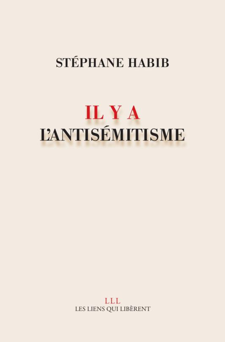 IL Y A L'ANTISEMITISME - HABIB STEPHANE - LIENS LIBERENT