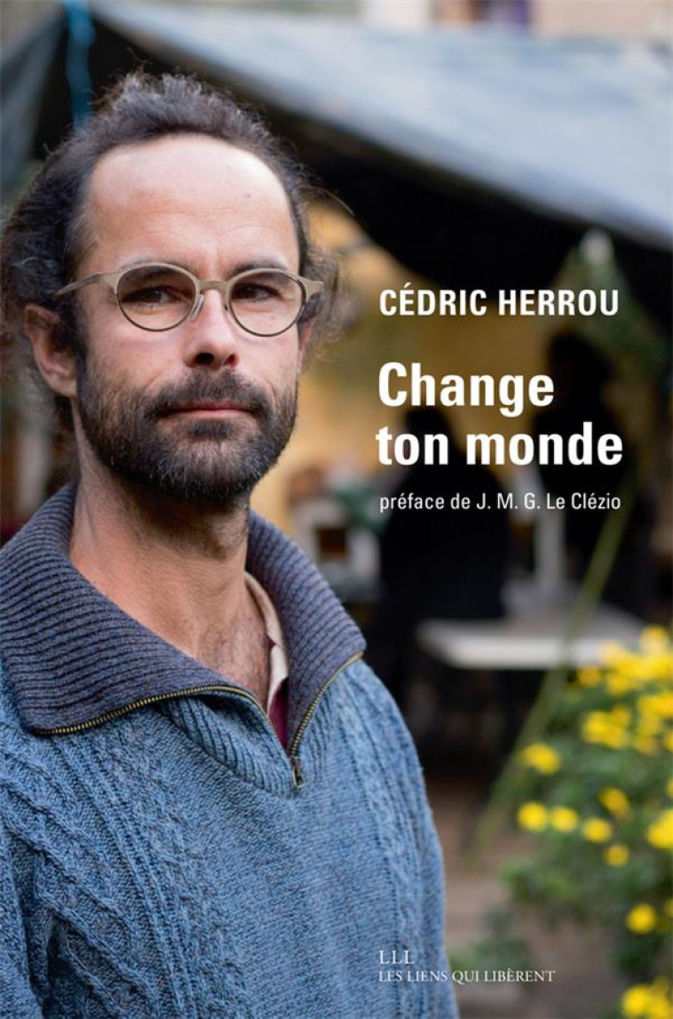 CHANGE TON MONDE - HERROU/LE CLEZIO - LIENS LIBERENT