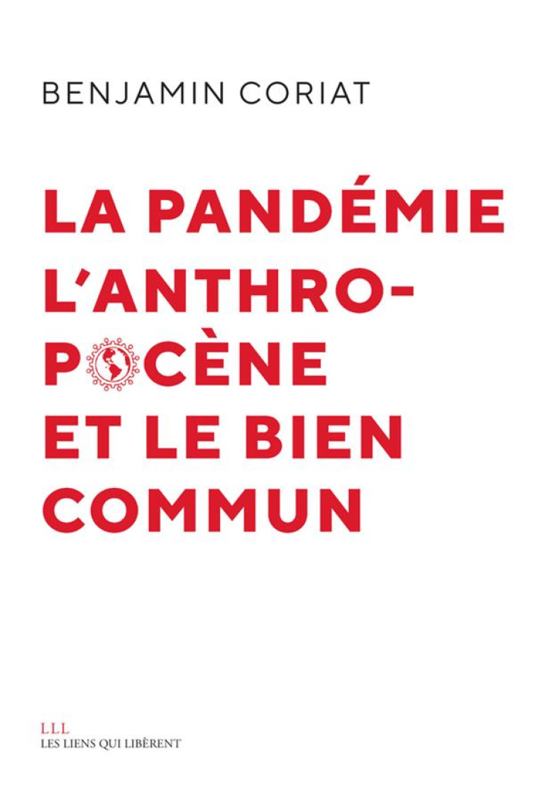 LA PANDEMIE, L'ANTHROPOCENE ET LE BIEN COMMUN - CORIAT BENJAMIN - LIENS LIBERENT