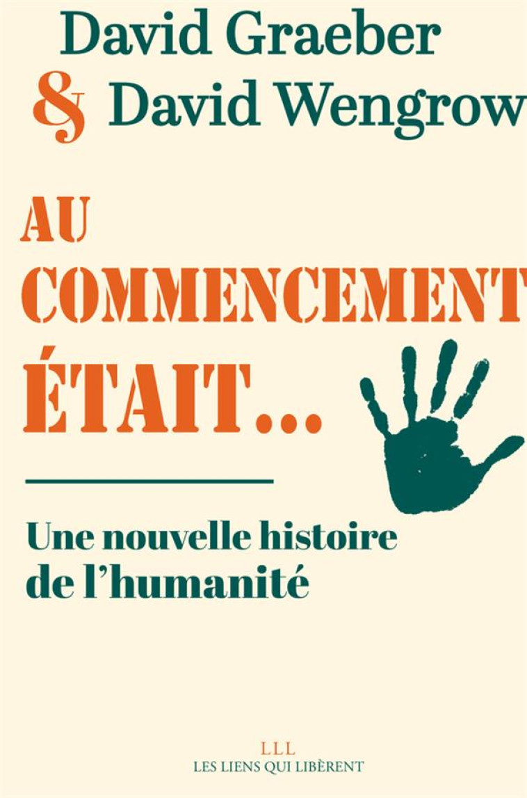 AU COMMENCEMENT ETAIT... UNE NOUVELLE HISTOIRE DE L'HUMANITE - GRAEBER/WENGROW - LIENS LIBERENT