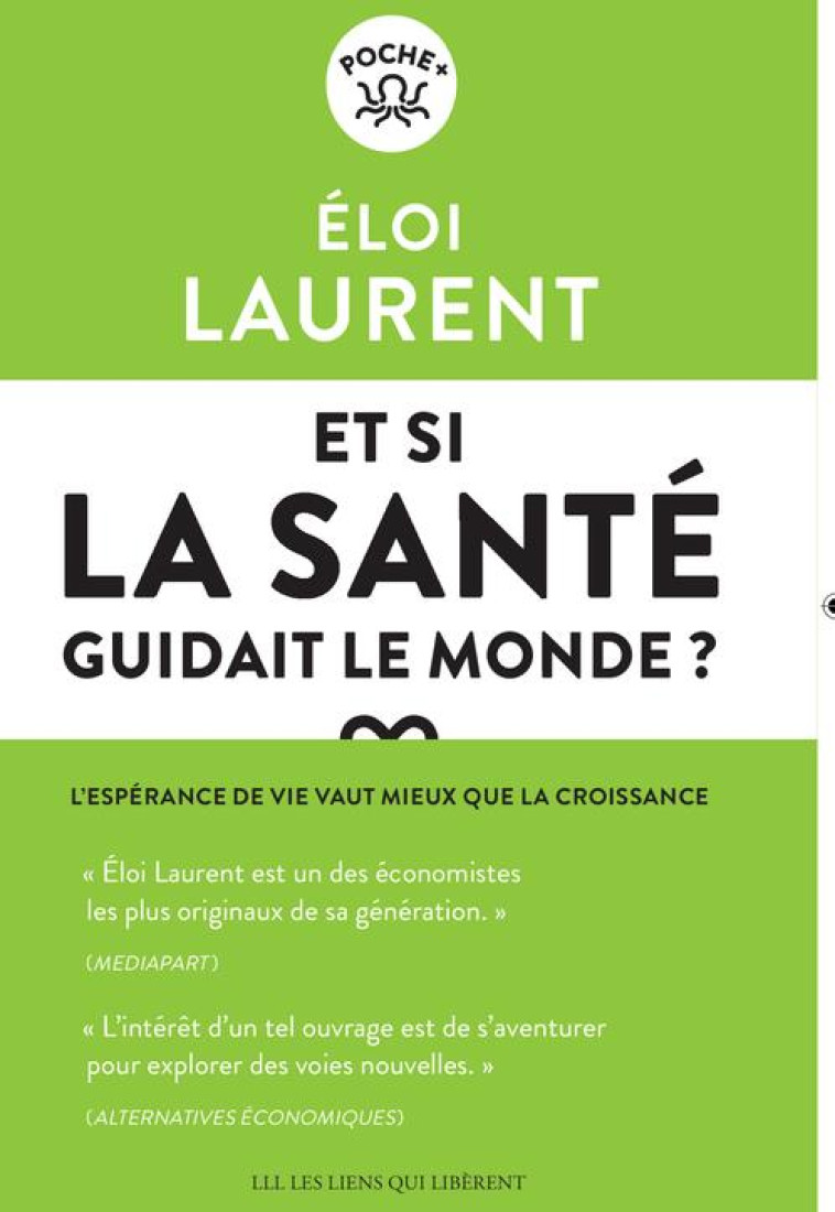 ET SI LA SANTE GUIDAIT LE MONDE ? L'ESPERANCE DE VIE VAUT MIEUX QUE LA CROISSANCE - LAURENT ELOI - LIENS LIBERENT