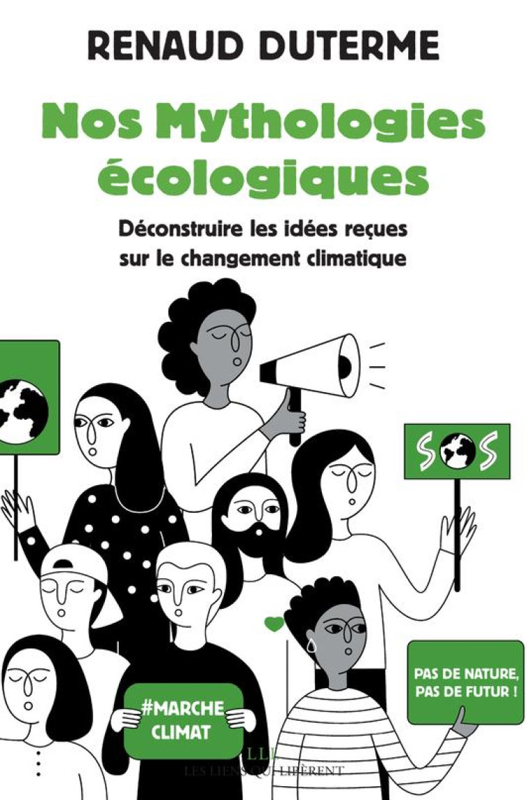 NOS MYTHOLOGIES ECOLOGIQUES : DECONSTRUIRE LES IDEES RECUES SUR LE CHANGEMENT CLIMATIQUE - DUTERME RENAUD - LIENS LIBERENT