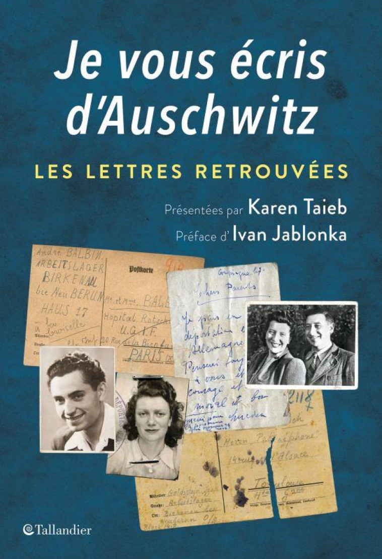 JE VOUS ECRIS D'AUSCHWITZ  -  LES LETTRES RETROUVEES - TAIEB/JABLONKA - TALLANDIER