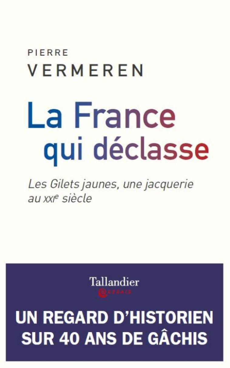 LA FRANCE QUI DECLASSE  -  LES GILETS JAUNES, UNE JACQUERIE AU XXIE SIECLE - VERMEREN PIERRE - TALLANDIER