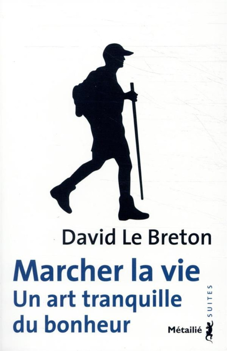 MARCHER LA VIE  -  UN ART TRANQUILLE DU BONHEUR - LE BRETON DAVID - METAILIE