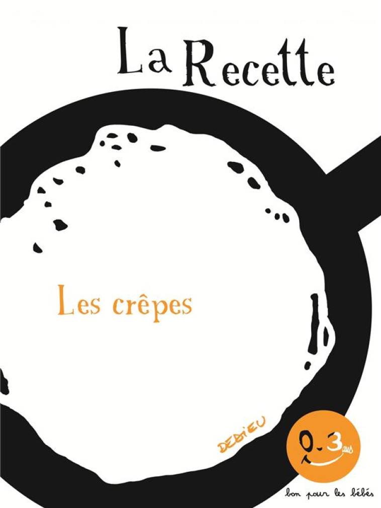 LA RECETTE  -  LES CREPES - DEDIEU THIERRY - SEUIL JEUNESSE