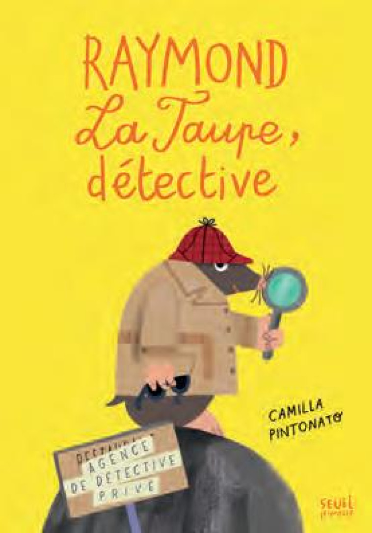 RAYMOND LA TAUPE, DETECTIVE  -  AGENCE DETECTIVE PRIVE - PINTONATO CAMILLA - SEUIL JEUNESSE