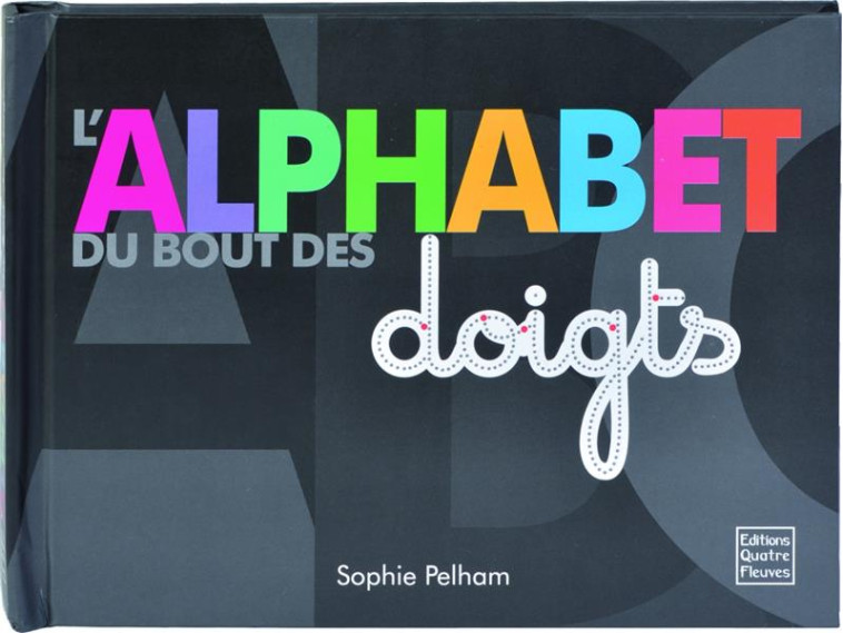 L'ALPHABET DU BOUT DES DOIGTS - PELHAM SOPHIE - Quatre Fleuves