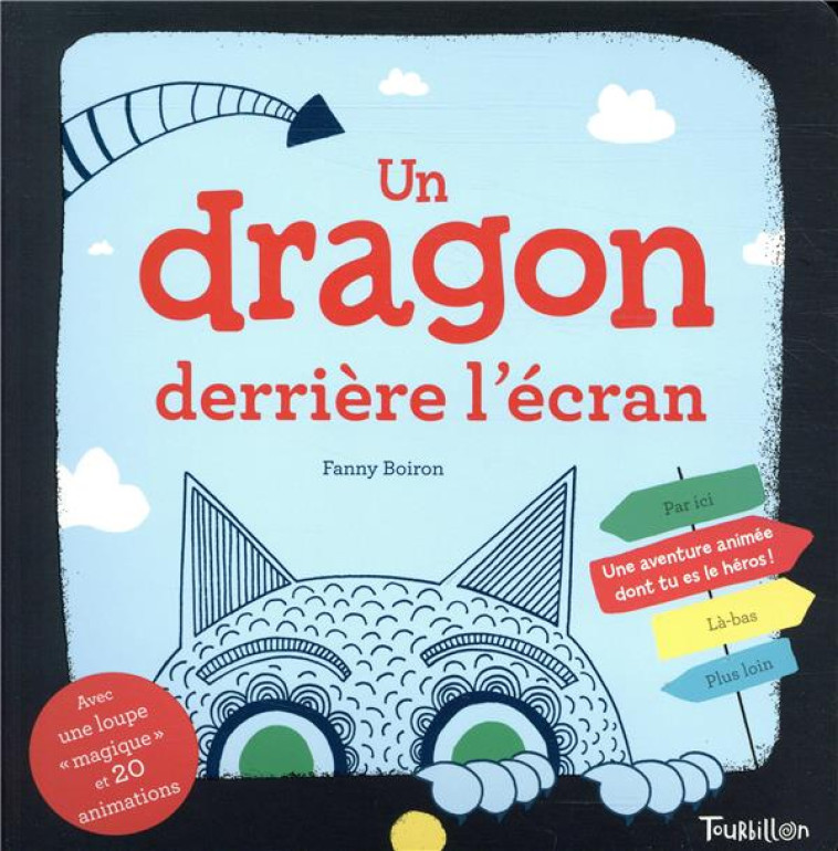 UN DRAGON DERRIERE L'ECRAN  -  UNE AVENTURE ANIMEE DONT TU ES LA HEROS ! - BOIRON FANNY - TOURBILLON