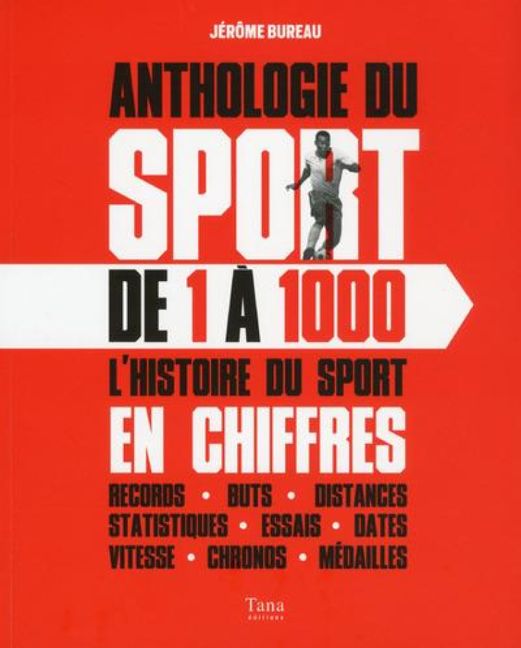 ANTHOLOGIE DU SPORT DE 1 A 1000  -  L'HISTOIRE DU SPORT EN CHIFFRES - BUREAU JEROME - Tana