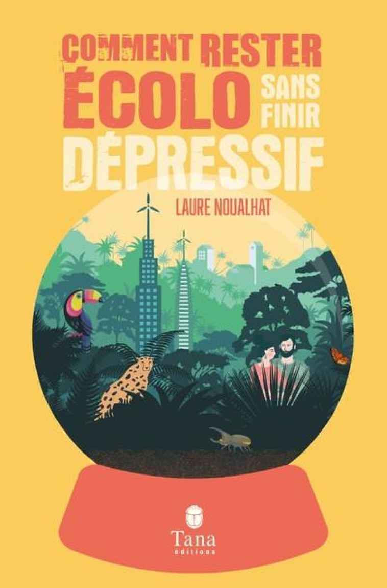 COMMENT RESTER ECOLO SANS FINIR DEPRESSIF - NOUALHAT LAURE - TANA