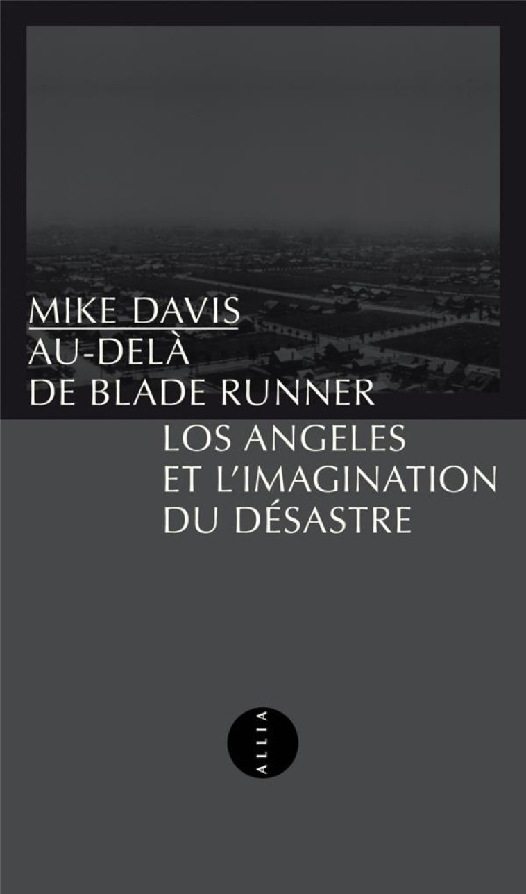 AU-DELA DE BLADE RUNNER  -  LOS ANGELES ET L'IMAGINATION DU DESASTRE - DAVIS MIKE - ALLIA