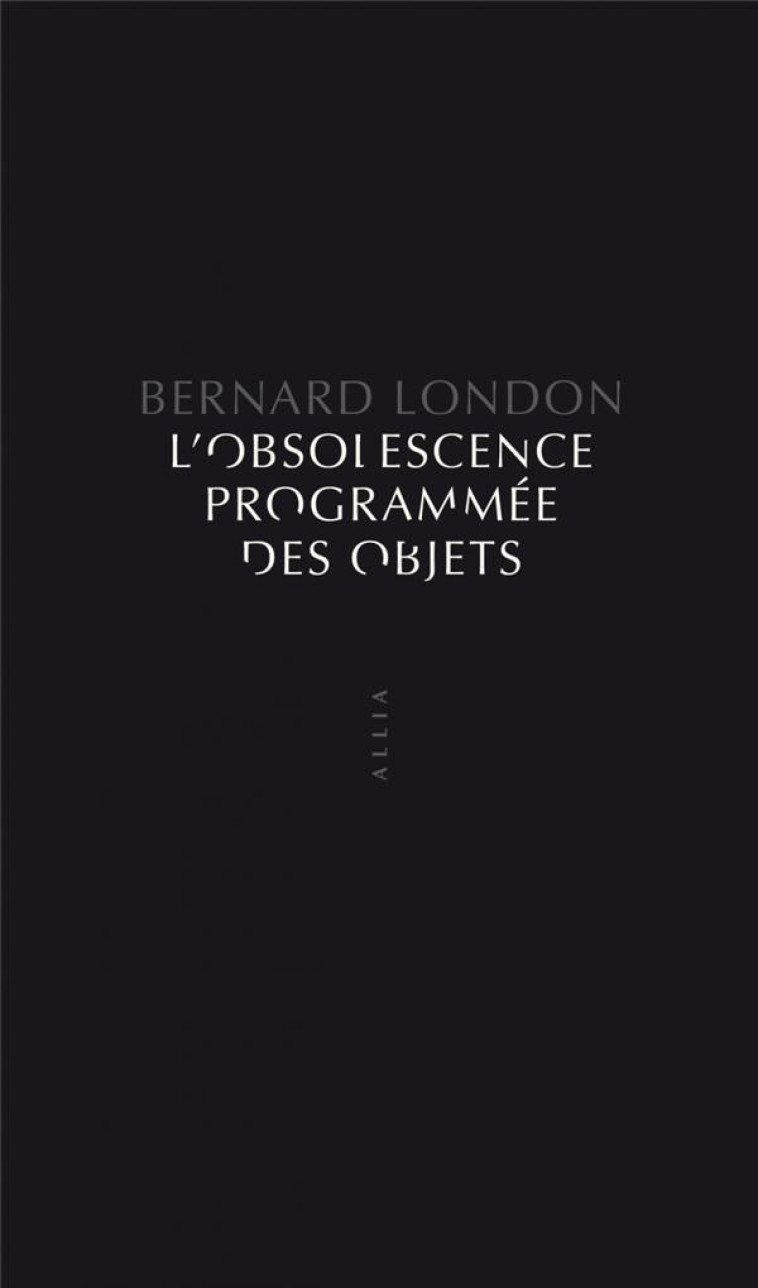 L'OBSOLESCENCE PROGRAMMEE DES OBJETS - LONDON BERNARD - ALLIA