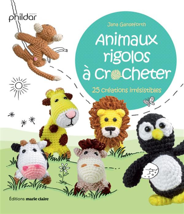 ANIMAUX RIGOLOS A CROCHETER  -  25 CREATIONS IRRESISTIBLES - GANSEFORTH JANA - Marie-Claire