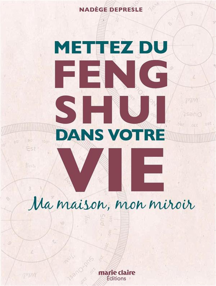 METTEZ DU FENG SHUI DANS VOTRE VIE  -  MA MAISON, MON MIROIR - DEPRESLE NADEGE - MARIE-CLAIRE