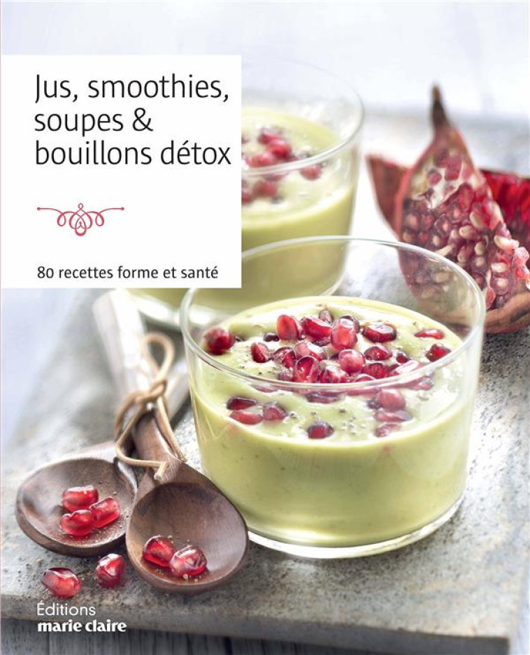 JUS, SMOOTHIES, SOUPES et BOUILLONS DETOX  -  80 RECETTES FORME ET SANTE - XXX - MARIE-CLAIRE