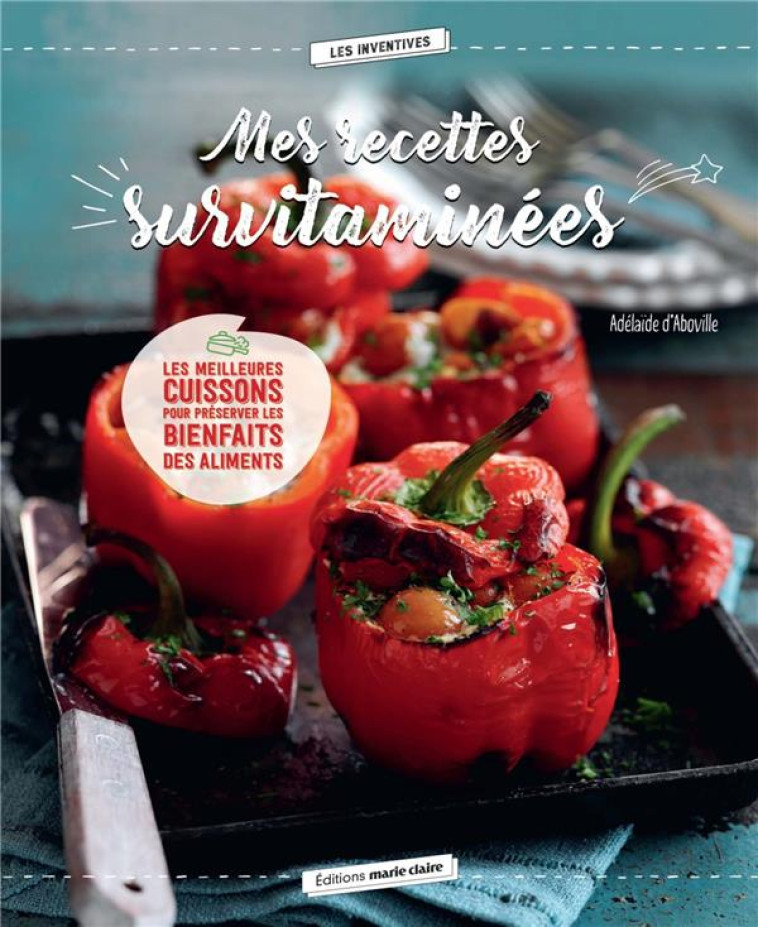 MES RECETTES SURVITAMINEES - LES MEILLEURES CUISSONS POUR PRESERVER LES BIENFAITS DES ALIMENTS - ABOVILLE (D') A. - MARIE-CLAIRE