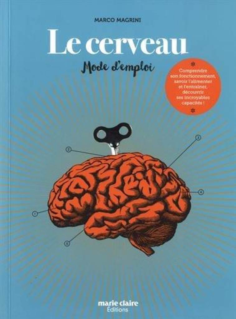 LE CERVEAU : MODE D'EMPLOI - COMPRENDRE SON FONCTIONNEMENT, SAVOIR L'ALIMENTER - MAGRINI MARCO - MARIE-CLAIRE