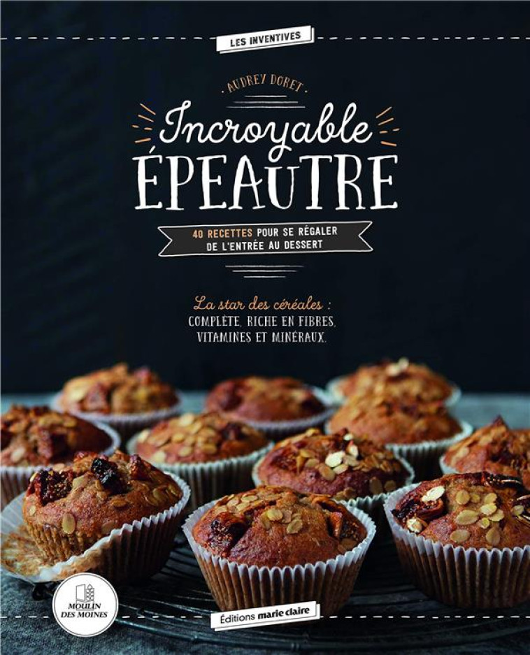 INCROYABLE EPEAUTRE  -  40 RECETTES POUR SE REGALER DE L'ENTREE AU DESSERT - DORET AUDREY - MARIE-CLAIRE