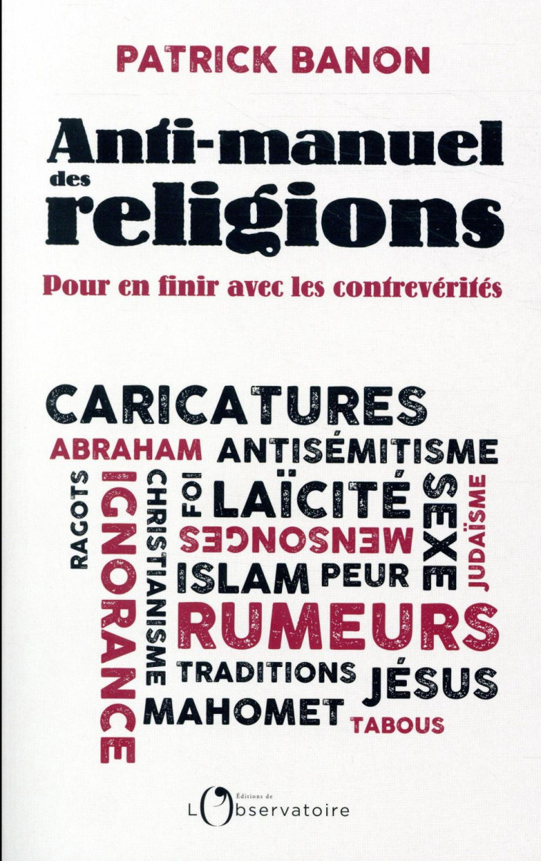 ANTI-MANUEL DES RELIGIONS  -  POUR EN FINIR AVEC LES CONTREVERITES - BANON PATRICK - L'OBSERVATOIRE