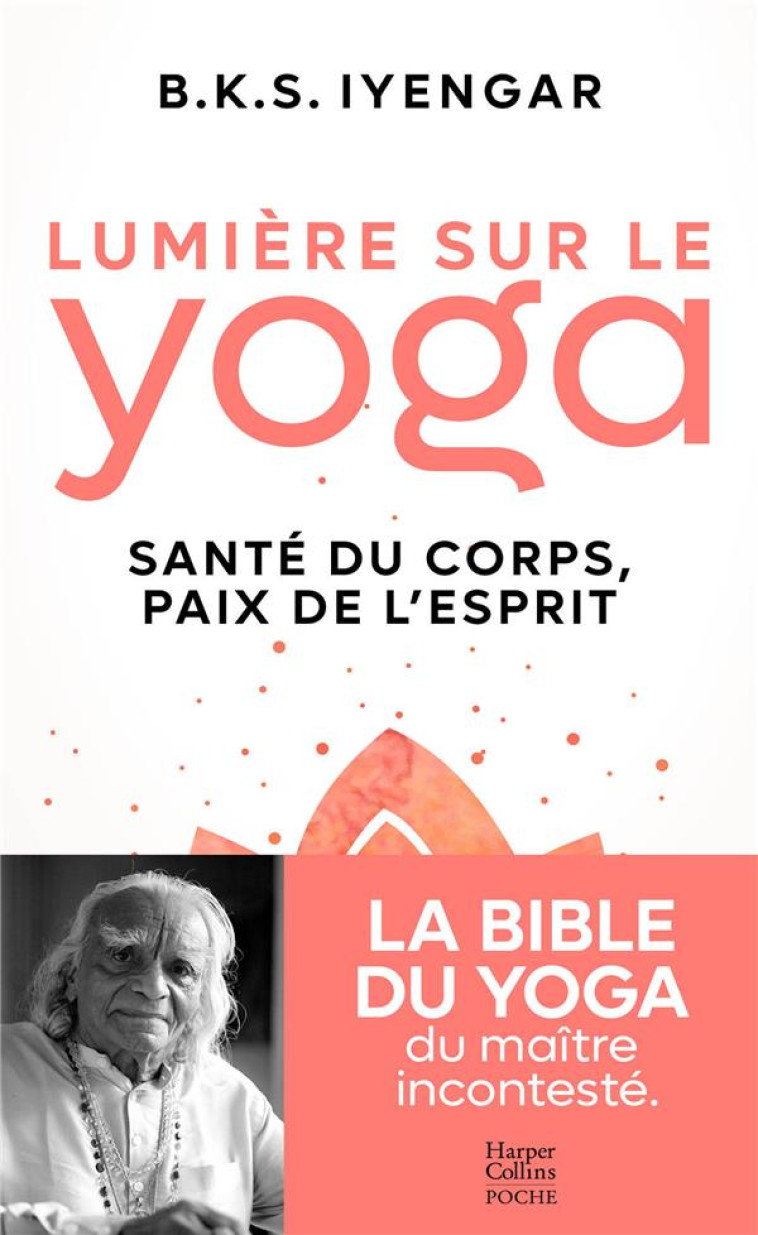 LUMIERE SUR LE YOGA : LA BIBLE DU YOGA DU MAITRE INCONTESTE - IYENGAR B.K.S. - HARPERCOLLINS