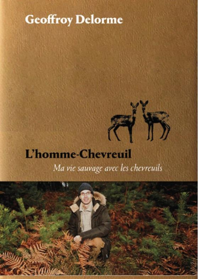 L'HOMME-CHEVREUIL -  SEPT ANS DE VIE SAUVAGE - DELORME GEOFFROY - ARENES