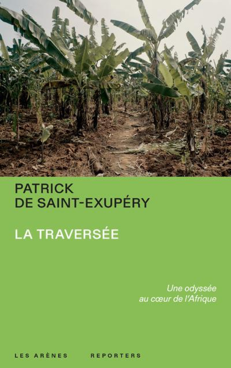 LA TRAVERSEE : UNE ODYSSEE AU COEUR DE L'AFRIQUE - SAINT-EXUPERY P D. - ARENES