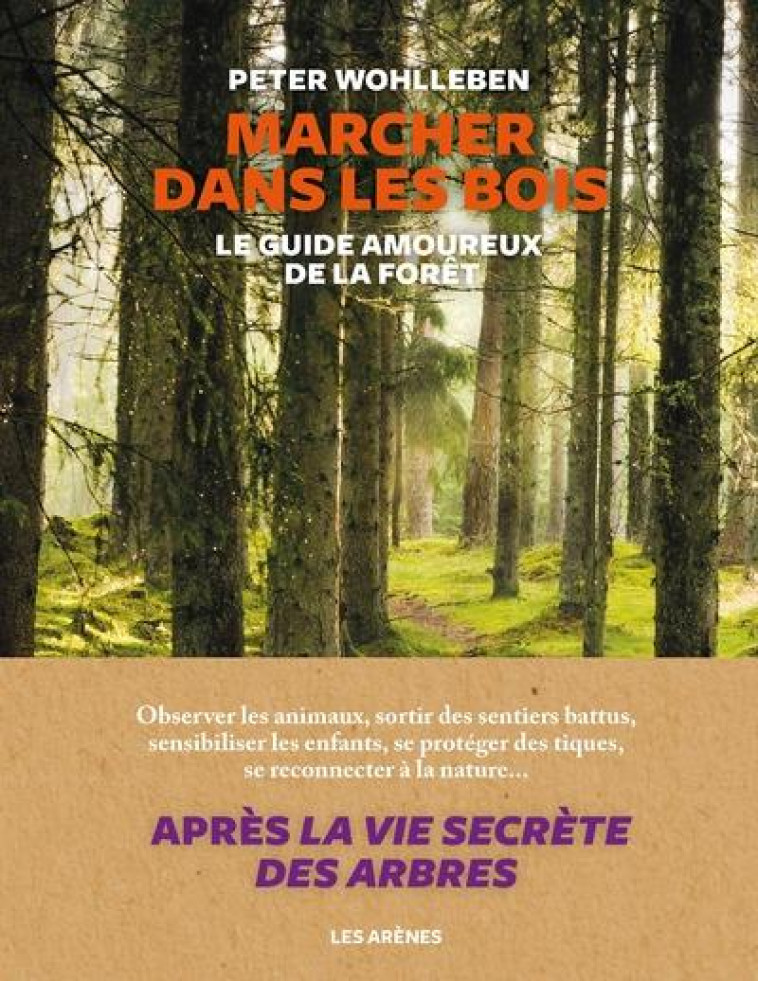 MARCHER DANS LES BOIS  -  LE GUIDE AMOUREUX DE LA FORET - WOHLLEBEN PETER - ARENES