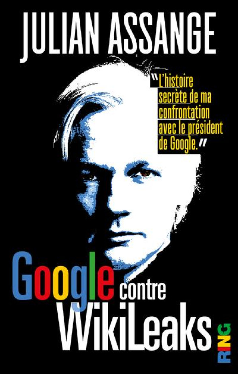 GOOGLE CONTRE WIKILEAKS - ASSANGE JULIAN - RING