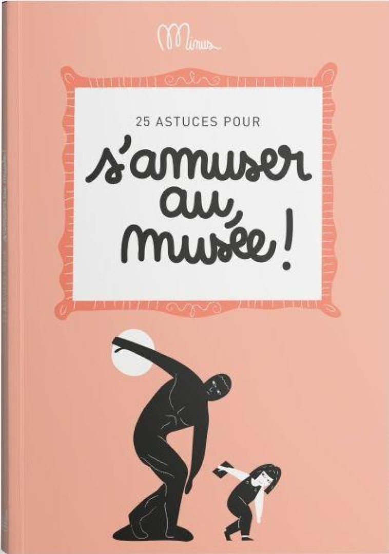 25 ASTUCES POUR S'AMUSER AU MUSEE ! - MINUS - MINUS