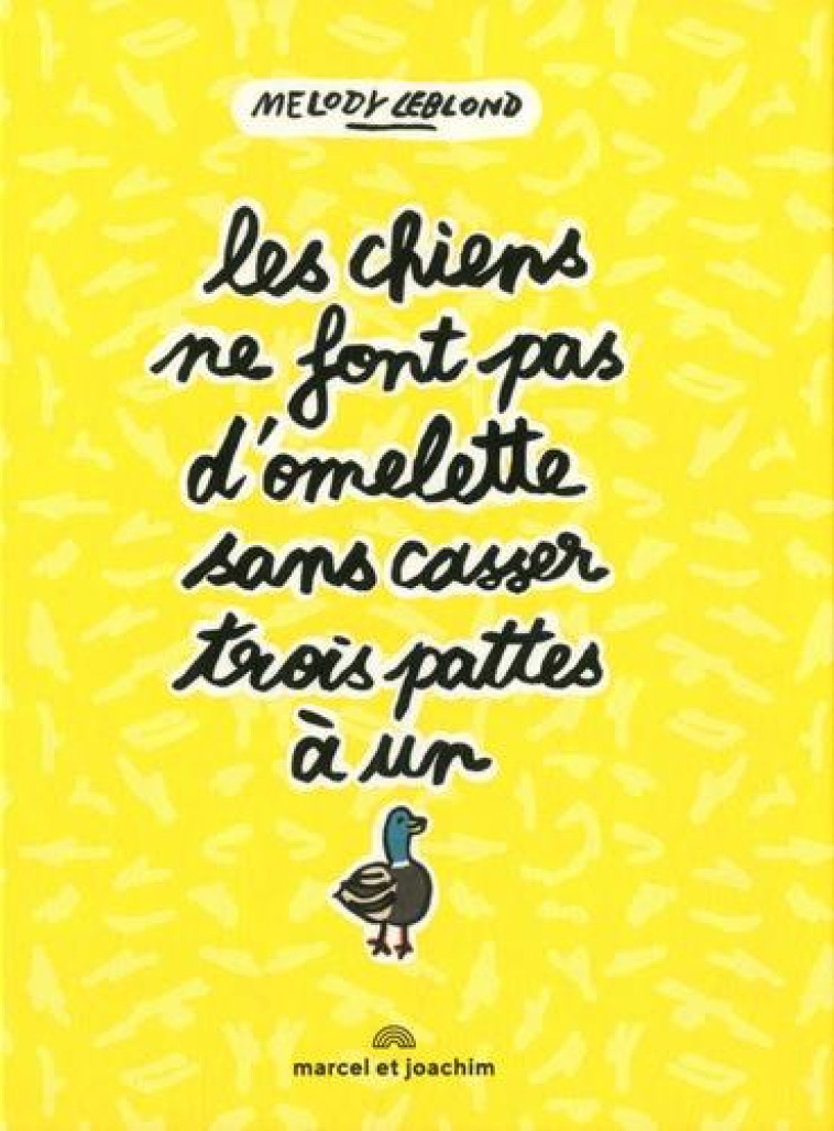 LES CHIENS NE FONT PAS D'OMELETTE SANS CASSER TROIS PATTES A UN CANARD - LEBLOND MELODY - MARCEL JOACHIM