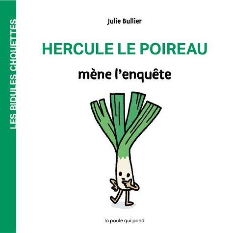 LES BIDULES CHOUETTES  -  HERCULE LE POIREAU MENE L'ENQUETE - BULLIER JULIE - POULE QUI POND