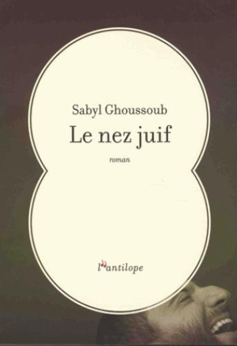 LE NEZ JUIF - GHOUSSOUB SABYL - L ANTILOPE