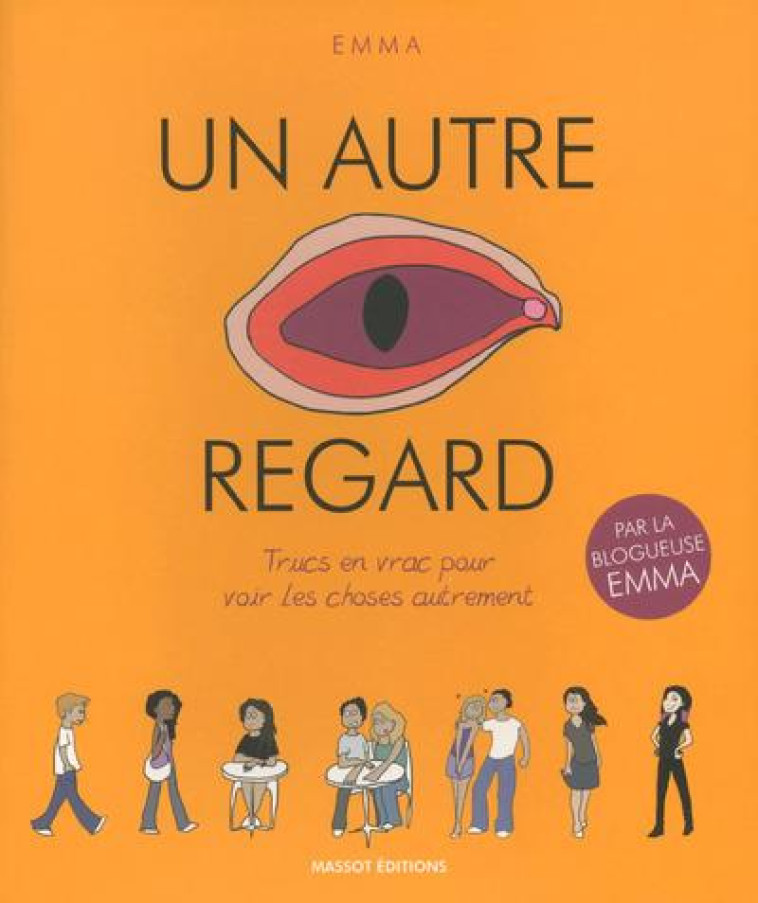 UN AUTRE REGARD T.1  -  TRUCS EN VRAC POUR VOIR LES CHOSES AUTREMENT - CLIT EMMA - Editions Florent Massot