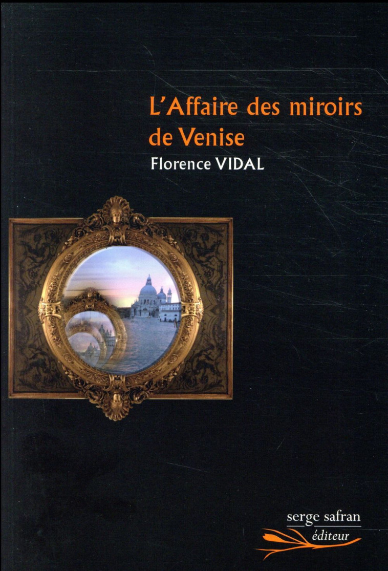 L'AFFAIRE DES MIROIRS DE VENISE - VIDAL FLORENCE - SERGE SAFRAN