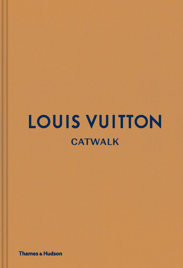 LOUIS VUITTON CATWALK: THE COMPLETE FASHION COLLECTIONS /ANGLAIS - XXX - THAMES HUDSON