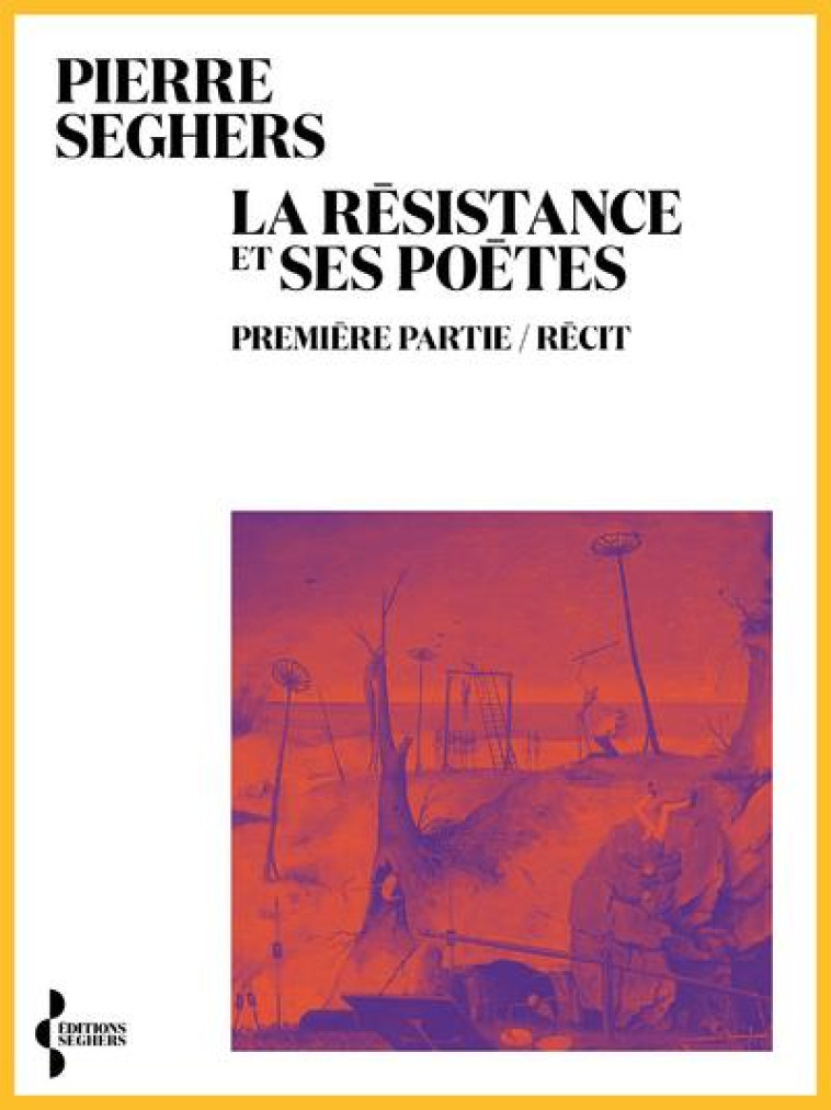 LA RESISTANCE ET SES POETES : PREMIERE PARTIE. RECIT - SEGHERS PIERRE - SEGHERS