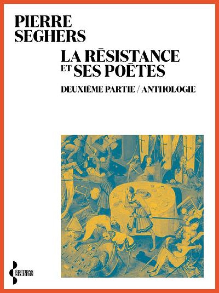 LA RESISTANCE ET SES POETES : DEUXIEME PARTIE. ANTHOLOGIE - SEGHERS PIERRE - SEGHERS